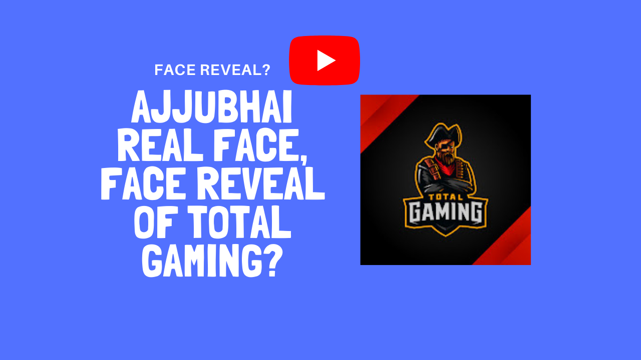 Ajjubhai Real Face, Face Reveal of Total Gaming?