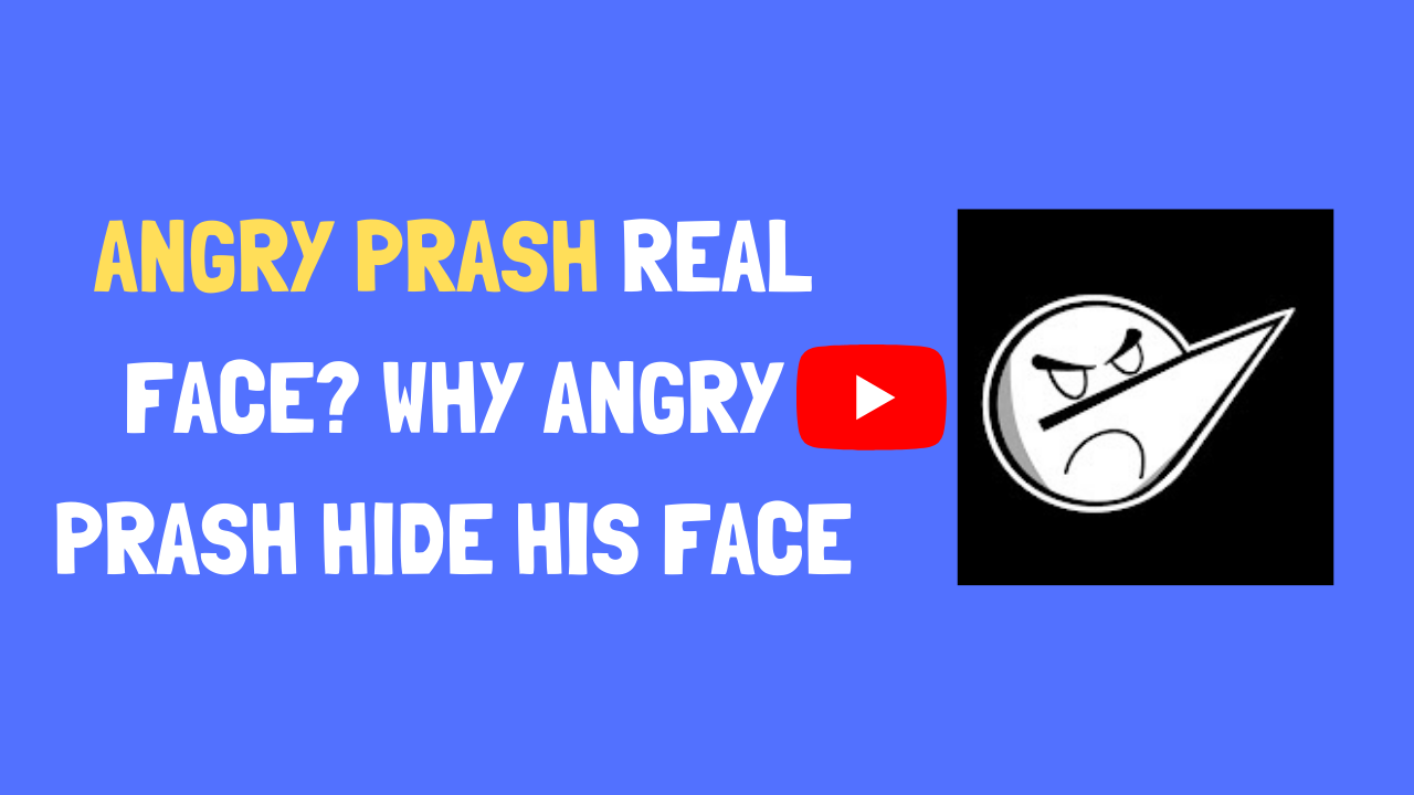 Angry Prash Real Face? Why Angry Prash Hide His Face