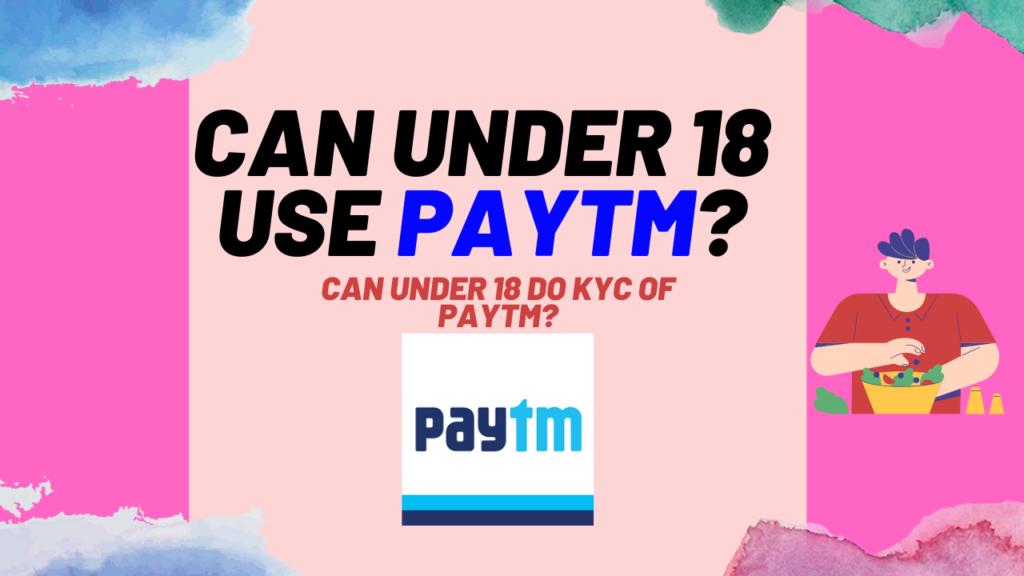 Can under 18 use Paytm