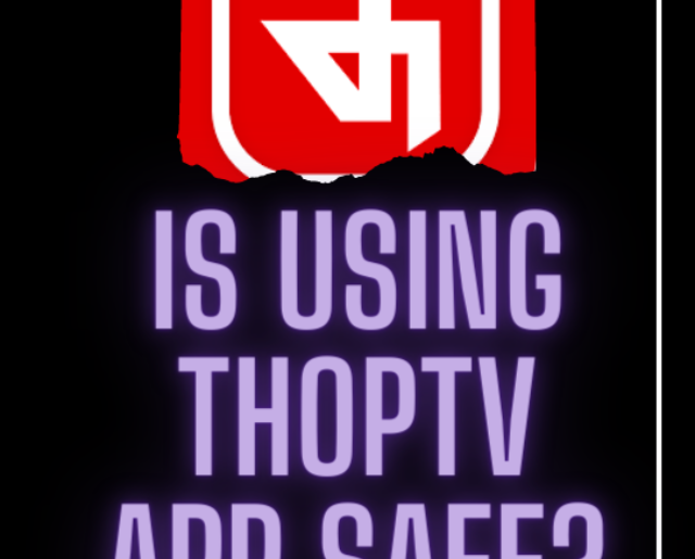 Is using ThopTv Safe