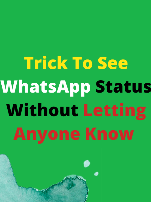Trick To See WhatsApp Status Without Letting Anyone Know