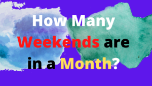How Many Weekends in a Month