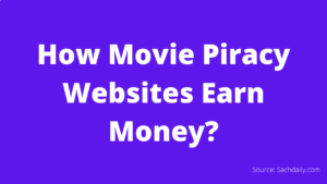 How Movie Piracy Websites Earn Money?