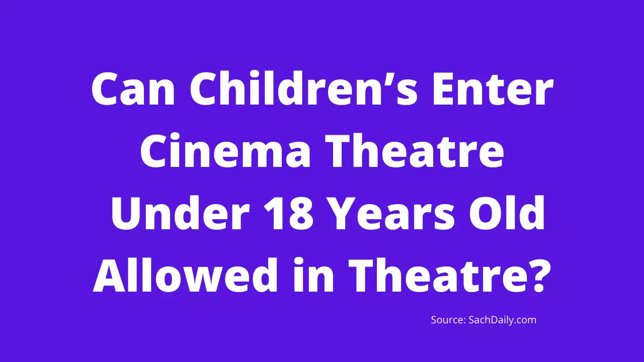 Can Childrens Enter Cinema Theatre Under 18 Years Old Allowed in Theatre