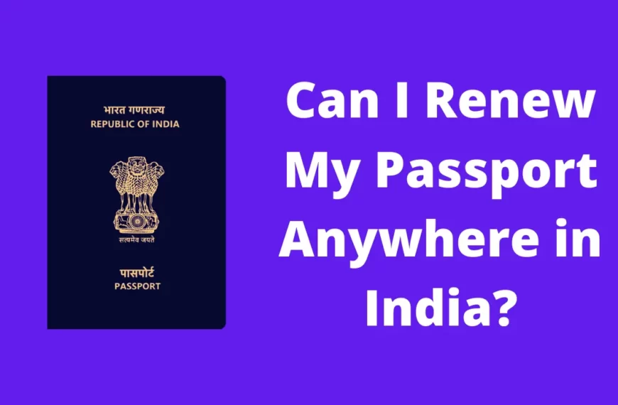 Can I Renew My Passport Anywhere in India?