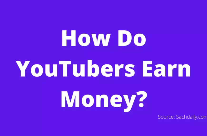How Do YouTubers Earn Money?